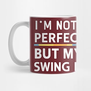 Funny Baseball Saying I'm Not Perfect But My Swing Is Mug